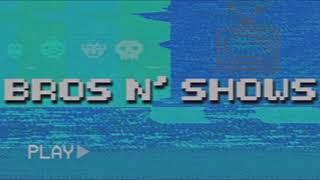 Bros N’ Shows Intro Music (VIBE)