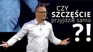 Czy SZCZĘŚCIE przyjdzie samo?!