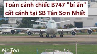 Toàn cảnh B747 "bí ẩn" cất cánh ở SB TSN - Mysterious B747 Takeoff from SGN 25L