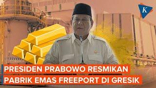 [FULL] Presiden Prabowo Subianto Resmikan Pabrik Emas Freeport di Gresik