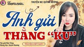 Truyện ngắn đêm khuya: ANH GỬI THẰNG KU - Truyện tâm lý xã hội 2024 - giọng đọc Quỳnh Hương