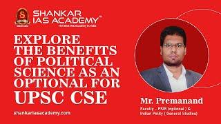 Explore the benefits of Political science as an optional for UPSC CSE by Mr.Premanand PSIR Faculty