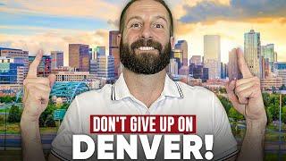 7 Reasons NOT to Give Up on Moving to Denver Colorado