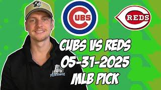 Chicago Cubs vs Cincinnati Reds 5/31/25 MLB Pick & Prediction | MLB Betting Tips