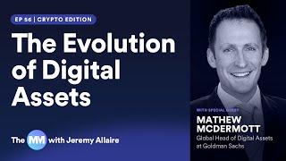 Ep 56 | The Evolution Of Digital Assets with Mathew McDermott of Goldman Sachs