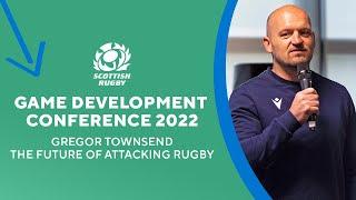 'The Future of Attacking Rugby' | Gregor Townsend | Game Development Conference 2022