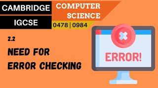 20. CAMBRIDGE IGCSE (0478-0984) 2.2 The need for error checking
