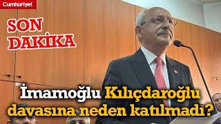 Ekrem İmamoğlu Kemal Kılıçdaroğlu davasına neden katılmadı?