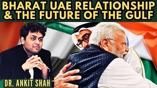 Dr Ankit Shah • Bharat UAE relationship & the future of the Gulf