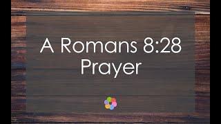 A Romans 8:28 Prayer