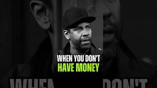 When you Don't have money  #denzelwashington #motivation #mindset #quotes #inspiration #foryou