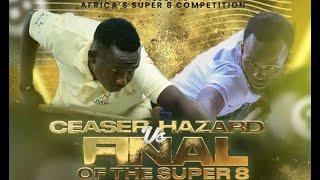 FINALS AFRICAN SUPPER 8 CEASER️ HAZARD LUKOMWARACE TO 21 FULLMATCH