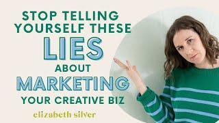 4 Myths to Ditch about Marketing Your Creative Business | Elizabeth Silver