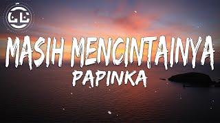 Papinka - Masih Mencintainya (Lyrics)