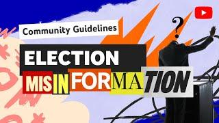 Elections Misinformation Policy: YouTube Community Guidelines