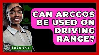 Can Arccos Be Used On Driving Range? - The Golf Xpert