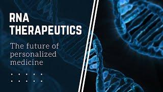 RNA Therapeutics: The future of personalized medicine