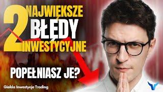 Dwa błędy, przez które tracisz na giełdzie