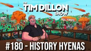 #180 - History Hyenas | The Tim Dillon Show