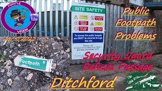 Ditchford Public Footpath Problem. An angry security guard refuses us passage