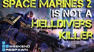 SPACE MARINES 2 Is Not A HELLDIVERS KILLER! |Weekend Respawn |