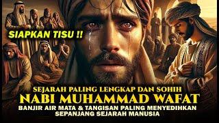 KISAH PALING LENGKAP Menjelang Wafatnya Nabi Muhammad SAW ! Kematian Paling Menyedihkan Di Dunia