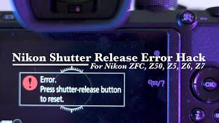 Nikon Shutter Release Error Hack, For Nikon ZFC, Z50, Z5, Z6, Z7