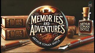 Memories and Adventures  A Fascinating Autobiography by Arthur Conan Doyle