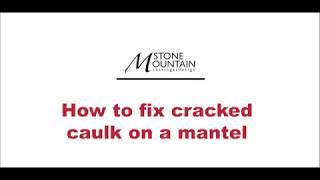 How to repair cracked caulk on a mantel