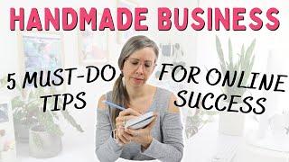 5 Things you MUST do to Have a Successful Online Handmade Business