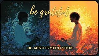 10 Minute Meditation to be grateful for your life 