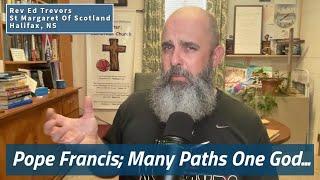 Pope Francis; Many Paths One God...