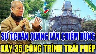 Chùa Thượng tọa Thích Chân Quang LỘ CHUYỆN ngang nhiên LẤN CHIẾM ĐẤT RỪNG,xây35 công trình trái phép