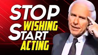 Stop Wishing, Start Acting - Jim Rohn Motivation