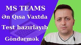 MS Microsoft Teams proqramında Qısa vaxtda Komputerlə Test hazırlamaq və Şagirdlərə göndərmək.