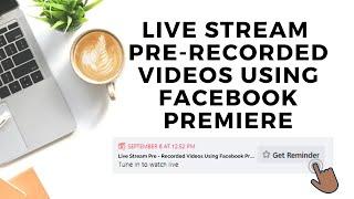 Live Stream Pre Recorded Video Using Facebook Premiere