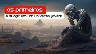 Somos a primeira civilização do universo?