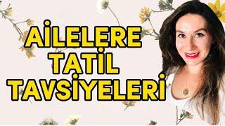 Ailelere Tatil Tavsiyeleri | Tatilde Çocuğumla Neler Yapabilirim?