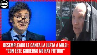 ¡¡¡INDIGNANTE!!! DESEMPLEADO LE CANTA LA JUSTA A MILEI: “CON ESTE GOBIERNO NO HAY FUTURO”