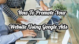 How To Promote Your Website Using Google Ads