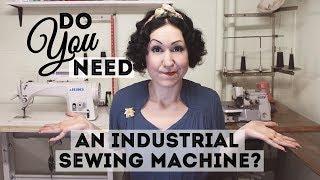 Do you need and industrial sewing machine? What is an industrial machine and a look at my new Juki!