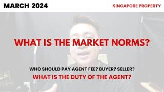 MARKET NORMS? WHO PAY AGENT FEE? SHOULD AGENT BE PRESENT? WHAT IS THE DUTY OF YOUR AGENT?