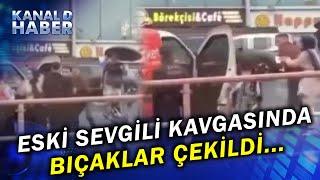 Eski Ve Yeni Sevgililerin Bıçaklı Kavgası Görenleri Dehşete Düşürdü!