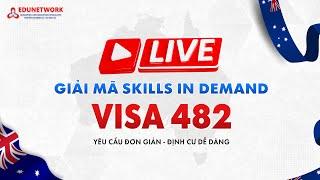 Livestream | GIẢI MÃ SKILLS IN DEMAND VISA 482 | Edunetwork Official