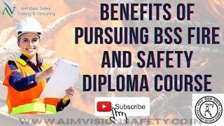 Benefits of Pursuing BSS Fire & Safety Diploma Course | AIM VISION SAFETY TRAINING & CONSULTING