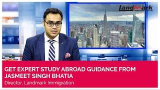 Expert guidance  on Study Abroad - Jasmeet Singh Bhatia - Director, Landmark Immigration