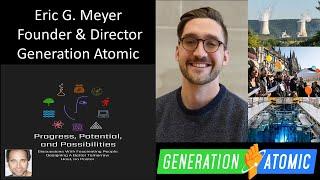 Eric G Meyer - Founder & Director - Generation Atomic - Advanced Nuclear Power Advocacy For Humanity