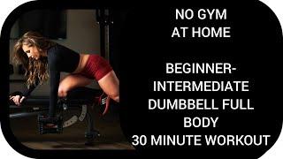 NO GYM - HOME BEGINNER/INTERMEDIATE - 30 Minute Dumbbell Full Body Workout -Upper & Lower Body w Abs