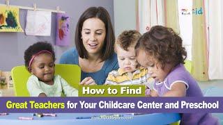 How to Find Great Teachers for Your Childcare Center and Preschool