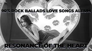 RESONANCE OF THE HEART : 90'S ROCK BALLADS LOVE SONGS ALBUM